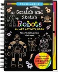 Scratch & Sketch Trace-along Robots - An Art Activity Book For Artistic Inventors Of All Ages Hardcover