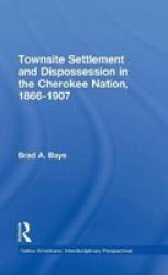 Townsite Settlement And Dispossession In The Cherokee Nation 1866-1907 Hardcover