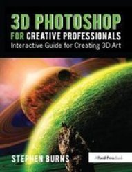 3D Photoshop For Creative Professionals - Interactive Guide For Creating 3D Art Hardcover