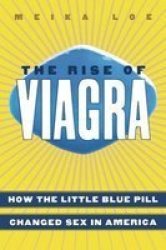 The Rise of Viagra: How the Little Blue Pill Changed Sex in America Sociology