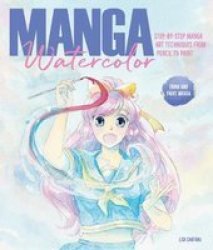 Manga Watercolor - Step-by-step Manga Art Techniques From Pencil To Paint Paperback