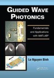 Guided Wave Photonics - Fundamentals And Applications With Matlab Paperback