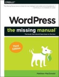 Wordpress: The Missing Manual - The Book That Should Have Been In The Box Paperback 3RD Ed.