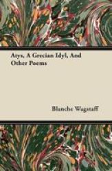 Atys A Grecian Idyl And Other Poems Paperback