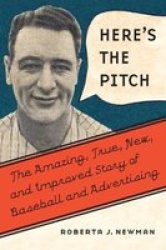 Here& 39 S The Pitch - The Amazing True New And Improved Story Of Baseball And Advertising Hardcover