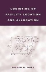 Logistics of Facility Location and Allocation Industrial Engineering: A Series of Reference Books and Textboo
