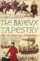 The Bayeux Tapestry - The Life Story Of A Masterpiece paperback New Ed