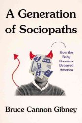 A Generation Of Sociopaths - How The Baby Boomers Betrayed America Hardcover