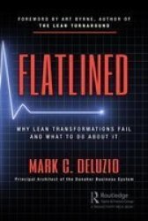Flatlined - Why Lean Transformations Fail And What To Do About It Hardcover