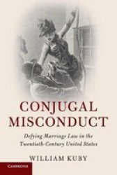 Cambridge Historical Studies In American Law And Society - Conjugal Misconduct: Defying Marriage Law In The Twentieth-century United States Paperback