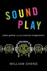 Sound Play - Video Games And The Musical Imagination Paperback