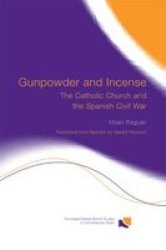Gunpowder And Incense - The Catholic Church And The Spanish Civil War paperback