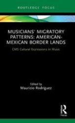 Musicians& 39 Migratory Patterns: American-mexican Border Lands Hardcover
