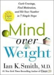 Mind Over Weight - Curb Cravings Find Motivation And Hit Your Number In 7 Simple Steps Paperback