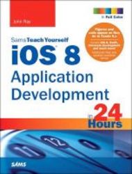 Ios 8 Application Development In 24 Hours Sams Teach Yourself Paperback 6th Revised Edition