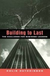 Building to Last: The Challenge for Business Leaders