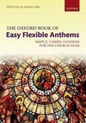 The Oxford Book Of Easy Flexible Anthems: Simple Varied Anthems For The Church Year