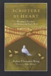 Scripture by Heart: Devotional Practices for Memorizing God's Word