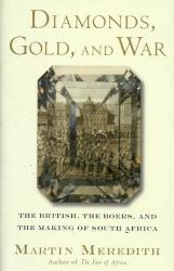 Diamonds Gold And War - The British The Boers And The Making Of South Africa By Martin Meredith