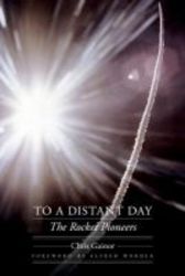 To A Distant Day - The Rocket Pioneers paperback 0th Edition