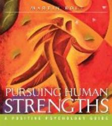 Pursuing Human Strengths: A Positive Psychology Guide