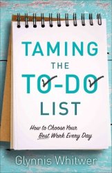 Taming The To-do List - How To Choose Your Best Work Every Day Paperback