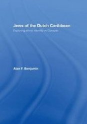 Jews of the Dutch Caribbean: Exploring Ethnic Identity on Curacao Routledge Harwood Anthropology