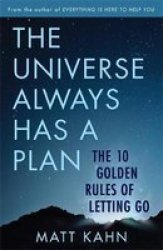 The Universe Always Has A Plan - The 10 Golden Rules Of Letting Go Paperback Postponed