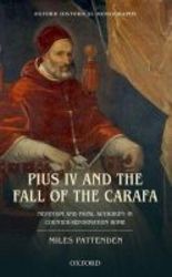 Pius Iv And The Fall Of The Carafa - Nepotism And Papal Authority In Counter-reformation Rome hardcover