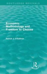 Economic Methodology And Freedom To Choose Routledge Revivals Hardcover