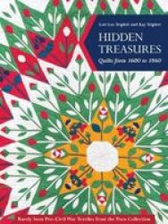 Hidden Treasures Quilts From 1600 To 1860 - Rarely Seen Pre-civil War Textiles From The Poos Collection Hardcover