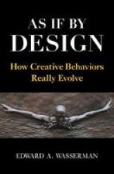 As If By Design - How Creative Behaviors Really Evolve Hardcover