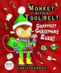 Monkey With A Tool Belt And The Craftiest Christmas Ever Hardcover