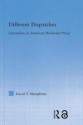 Different Dispatches - Journalism In American Modernist Prose Hardcover