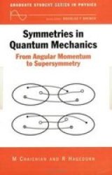 Symmetries in Quantum Mechanics: From Angular Momentum to Supersymmetry PBK Graduate Student Series in Physics