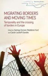 Migrating Borders And Moving Times - Temporality And The Crossing Of Borders In Europe Paperback