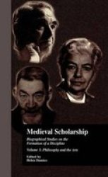Medieval Scholarship: Biographical Studies on the Formation of a Discipline: Religion and Art Garland Reference Library of the Humanities