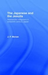 The Japanese and the Jesuits - Alessandro Valignano in Sixteenth Century Japan