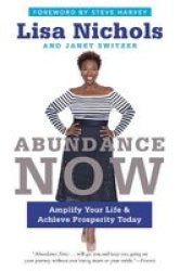 Abundance Now - Amplify Your Life & Achieve Prosperity Today Paperback