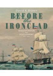 Before The Ironclad - Warship Design And Development 1815 - 1860 Hardcover