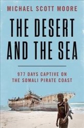 The Desert And The Sea - 977 Days Captive On The Somali Pirate Coast Hardcover