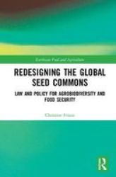 Redesigning The Global Seed Commons - Law And Policy For Agrobiodiversity And Food Security Hardcover