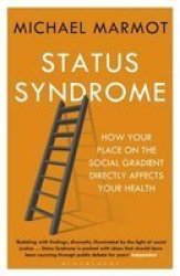 Status Syndrome - How Your Place On The Social Gradient Directly Affects Your Health Paperback New Edition