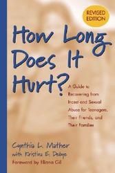 How Long Does It Hurt: A Guide to Recovering from Incest and Sexual Abuse for Teenagers, Their Friends, and Their Families