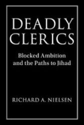 Deadly Clerics - Blocked Ambition And The Paths To Jihad Paperback