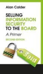 Selling Information Security To The Board - A Primer Paperback 2