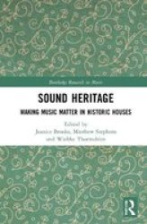 Sound Heritage - Making Music Matter In Historic Houses Hardcover