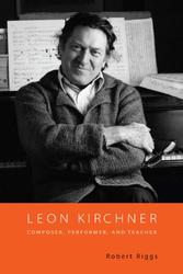 Leon Kirchner - Composer, Performer, and Teacher Hardcover