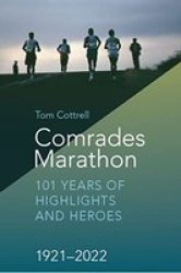 Comrades Marathon - 101 Years Of Highlights And Heroes 1921-2022 Paperback