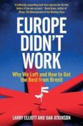Europe Didn& 39 T Work - Why We Left And How To Get The Best From Brexit Paperback